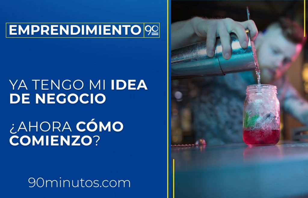Ya tengo mi idea de negocio ¿ahora cómo comienzo?