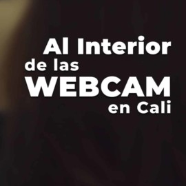 Al interior de las webcam en Cali - Parte 1