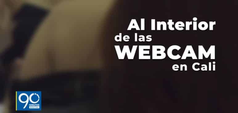 Al interior de las webcam en Cali - Parte 1