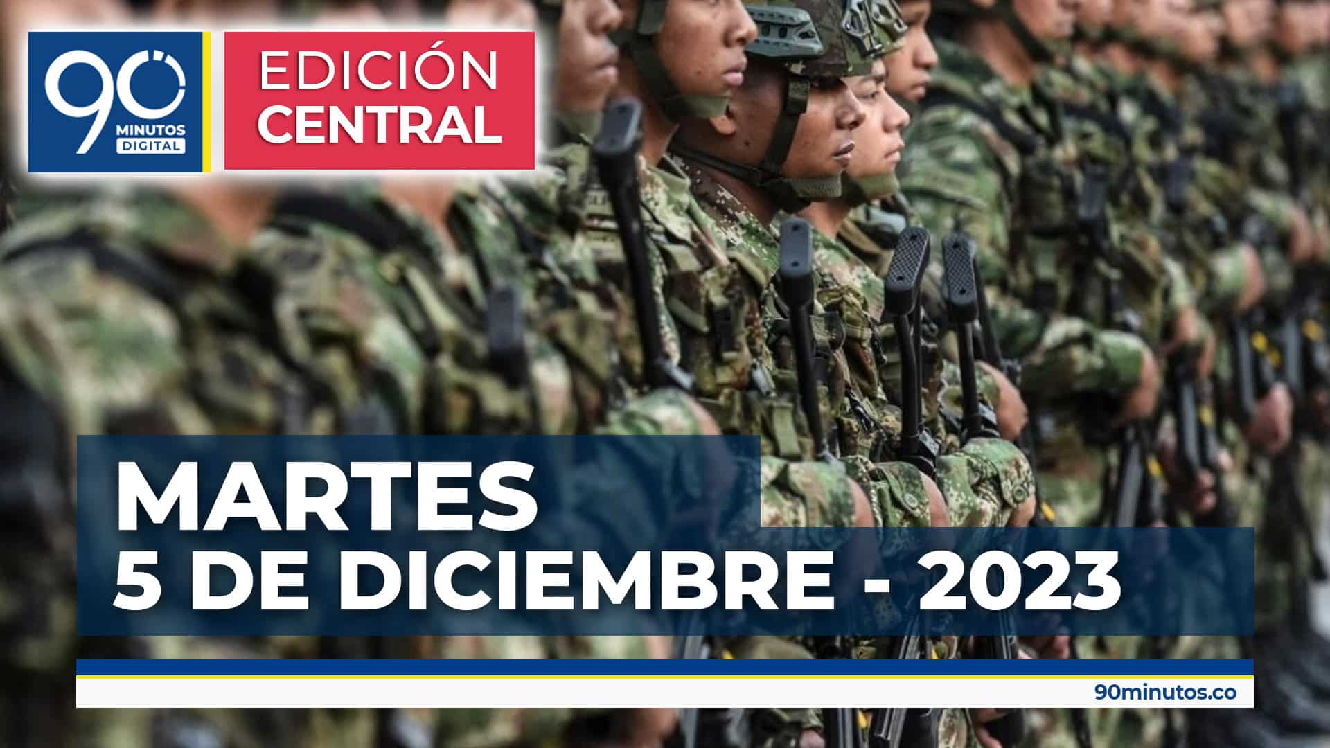 Emisión central Noticiero 90 Minutos - 05 de diciembre 2023