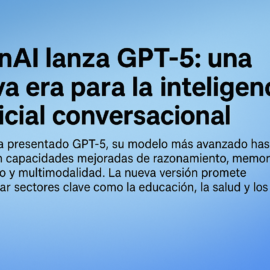OpenAI lanza GPT-5: una nueva era para la inteligencia artificial conversacional